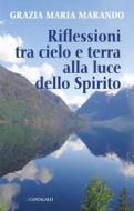 Ebook Riflessioni tra cielo e terra alla luce dello Spirito di Grazia Maria Marando edito da Edizioni Cantagalli