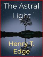 Ebook The Astral Light di Henry T. Edge edito da Andura Publishing