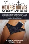 Ebook Cómo Atraer Mujeres Nuevas Desde tu Celular di Alexandro Mayer edito da Alexandro Mayer