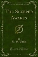 Ebook The Sleeper Awakes di H. G. Wells edito da Forgotten Books