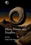 Ebook Mein Name sei Sisyphos di Hans von Holt edito da Books on Demand