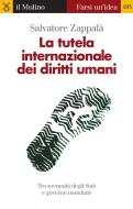 Ebook La tutela internazionale dei diritti umani di Salvatore Zappalà edito da Società editrice il Mulino, Spa