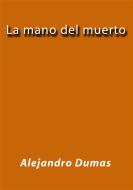 Ebook La mano del muerto di Alejandro Dumas edito da Alejandro Dumas