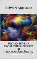 Ebook Indian Idylls from the Sanskrit of the Mahâbhârata di Edwin Arnold edito da Youcanprint