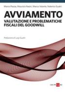 Ebook Avviamento, valutazione e problematiche fiscali del goodwill di Maurizio Nastri, Marco Volante, Federico Guatri, Marco Piazza edito da IlSole24Ore Professional