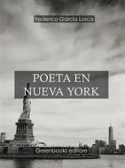 Ebook Poeta en Nueva York di Federico Garcia Lorca edito da Greenbooks Editore