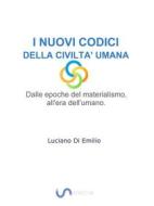 Ebook I Nuovi Codici della Civiltà Umana di Luciano Di Emilio edito da Luciano P. Di Emilio