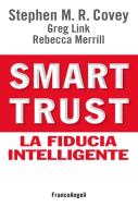 Ebook Smart trust. La fiducia intelligente di Stephen M.R. Covey, Greg Link, Rebecca Merrill edito da Franco Angeli Edizioni