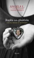 Ebook Rapita dalla giustizia di Guarneri Caterina, L. Angela edito da Rizzoli