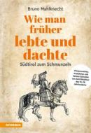 Ebook Wie man früher lebte und dachte di Bruno Mahlknecht edito da Athesia-Tappeiner Verlag