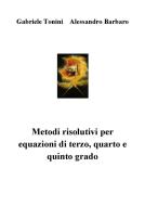 Ebook Metodi risolutivi per equazioni di terzo, quarto e quinto grado di Gabriele Tonini, Alessandro Barbaro edito da Gabriele Tonini