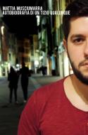 Ebook Autobiografia di un tizio qualunque di Musciumarra Mattia edito da ilmiolibro self publishing