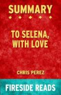 Ebook To Selena, With Love by Chris Perez: Summary by Fireside Reads di Fireside Reads edito da Fireside
