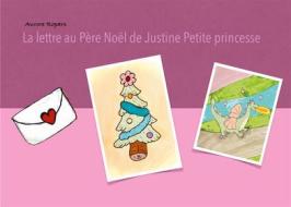 Ebook La lettre au Père Noël de Justine petite princesse di Aurore Ropars edito da Books on Demand