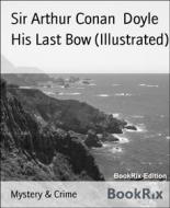 Ebook His Last Bow (Illustrated) di Sir Arthur Conan Doyle edito da BookRix