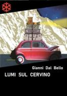 Ebook Lumi sul Cervino di Gianni Dal Bello edito da Edizioni Leucotea