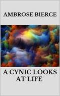 Ebook A Cynic Looks at Life di Ambrose Bierce edito da Youcanprint