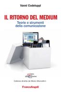 Ebook Il ritorno del medium. Teorie e strumenti della comunicazione di Vanni Codeluppi edito da Franco Angeli Edizioni