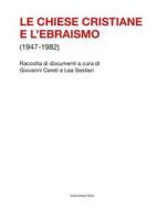 Ebook Le chiese cristiane e l'ebraismo (1947-1982) di Giovanni Cereti, Lea Sestieri edito da Marcianum Press