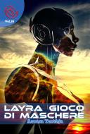 Ebook Layra, gioco di Maschere di Aurora Torchia edito da Wizards and Black Holes