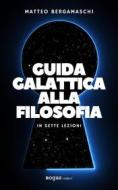 Ebook Guida galattica alla filosofia di Matteo Bergamaschi edito da Rogas
