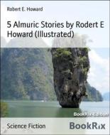 Ebook 5 Almuric Stories by Rodert E Howard (Illustrated) di Robert E. Howard edito da BookRix