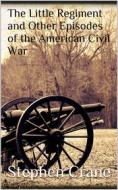 Ebook The Little Regiment and Other Episodes of the American Civil War di Stephen Crane edito da Books on Demand
