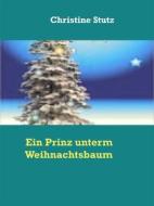 Ebook Ein Prinz unterm Weihnachtsbaum di Christine Stutz edito da Books on Demand
