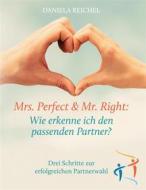 Ebook Mrs. Perfect & Mr. Right: Wie erkenne ich den passenden Partner? di Daniela Reichel edito da Books on Demand