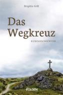 Ebook Das Wegkreuz di Brigitte Grill edito da Folgen Verlag