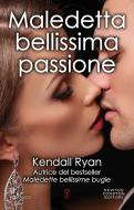 Ebook Maledetta bellissima passione di Kendall Ryan edito da Newton Compton Editori
