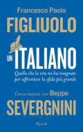 Ebook Un italiano di Severgnini Beppe, Figliuolo Francesco Paolo edito da Rizzoli