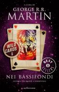 Ebook Wild cards 5. Nei bassifondi di Martin George R.R. edito da Mondadori
