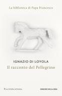 Ebook Il racconto del pellegrino di Ignazio Di Loyola edito da Corriere della Sera