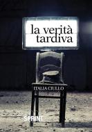 Ebook La verità tardiva di Italia Ciullo edito da Booksprint