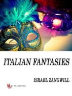 Ebook Italian fantasies di Israel Zangwill edito da Passerino