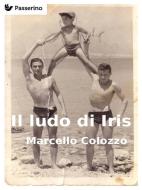 Ebook Il ludo di Iris di Marcello Colozzo edito da Passerino Editore