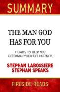Ebook The Man God Has For You: 7 Traits to Help You Determine Your Life Partner by Stephan Labossiere and Stephan Speaks: Summary by Fireside Reads di Fireside Reads edito da Fireside