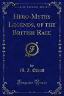 Ebook Hero-Myths Legends, of the British Race di M. I. Ebbutt edito da Forgotten Books