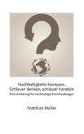 Ebook Nachhaltigkeits-Kompass. Schlauer denken, schlauer handeln di Matthias Müller edito da Books on Demand