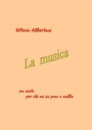 Ebook La musica di Vittorio Albertoni edito da Vittorio Albertoni