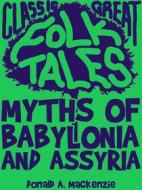 Ebook Myths of Babylonia and Assyria di Donald A. Mackenzie edito da Good Folk