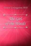 Ebook The Girl of the Woods di Grace Livingston Hill edito da Classica Libris