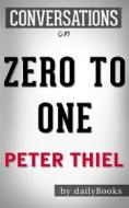 Ebook Zero to One: Notes on Startups, or How to Build the Future: by Peter Thiel | Conversation Starters di dailyBooks edito da Daily Books