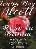 Ebook Rose in Bloom / A Sequel to "Eight Cousins" di Louisa May Alcott edito da Orpheus Editions