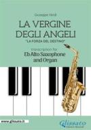 Ebook La Vergine degli Angeli - Eb Alto Sax and Organ di giuseppe verdi edito da Glissato Edizioni Musicali