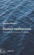 Ebook Destino mediterraneo di Mimmo Nunnari edito da Rubbettino Editore
