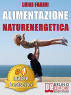 Ebook Alimentazione Naturenergetica di LUIGI FARINI edito da Bruno Editore