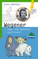 Ebook Wegener l'uomo che muoveva i continenti di Novelli Luca edito da Editoriale Scienza