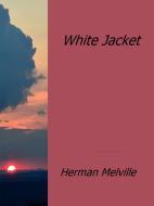 Ebook White Jacket di Herman Melville edito da Herman Melville